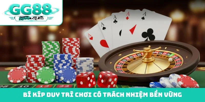 Bí kíp duy trì chơi có trách nhiệm bền vững