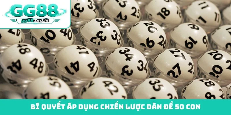 Bí quyết áp dụng chiến lược dàn đề 50 con