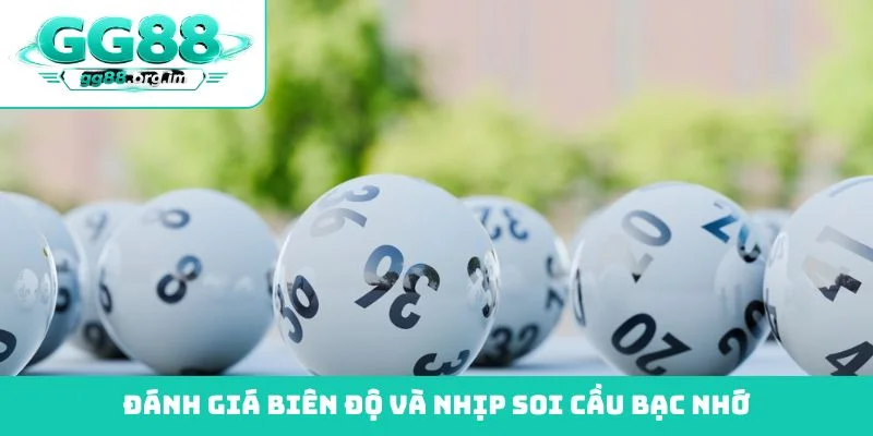 Đánh giá biên độ và nhịp soi cầu bạc nhớ