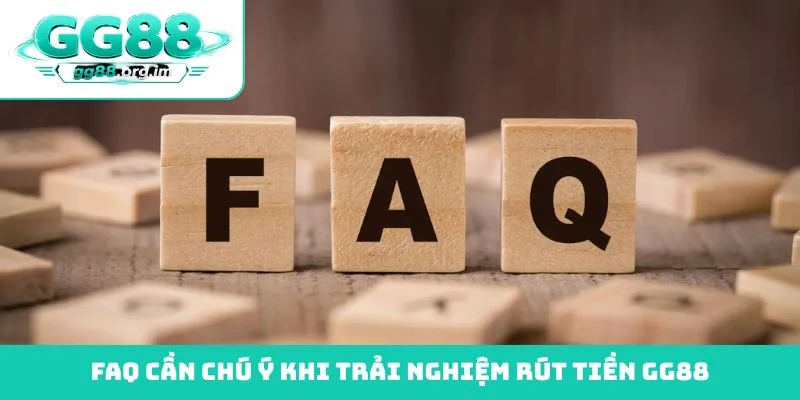 FAQ cần chú ý khi trải nghiệm rút tiền GG88