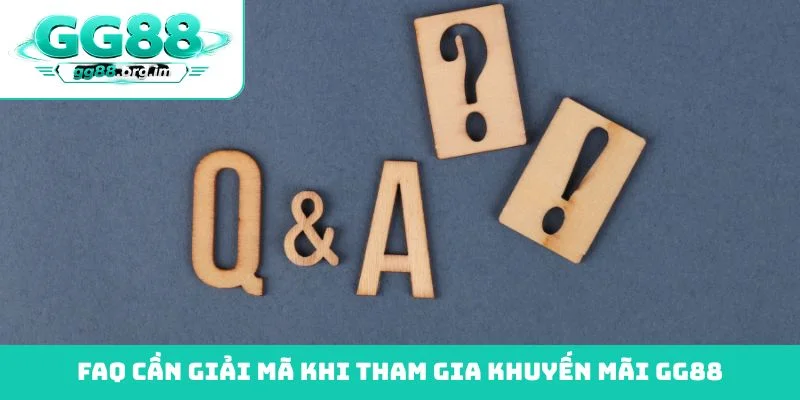 FAQ cần giải mã khi tham gia khuyến mãi GG88