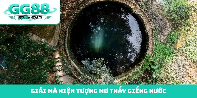 Giải mã hiện tượng mơ thấy giếng nước