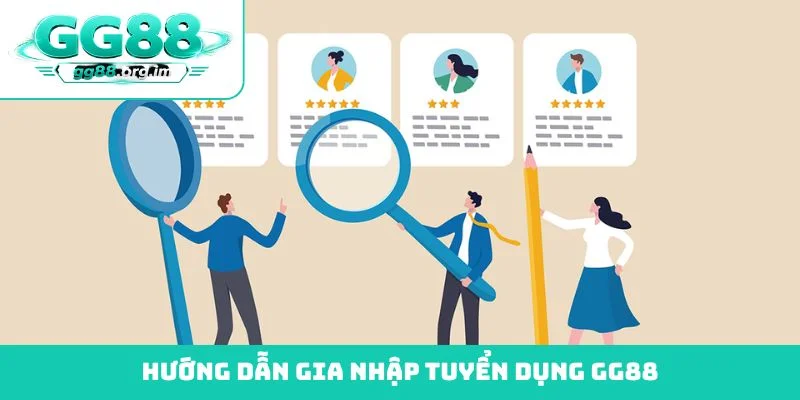 Hướng dẫn gia nhập tuyển dụng GG88
