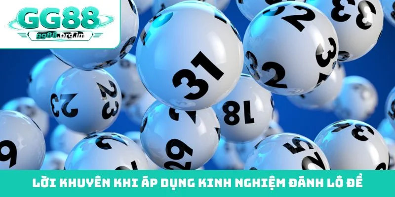 Lời khuyên khi áp dụng kinh nghiệm đánh lô đề