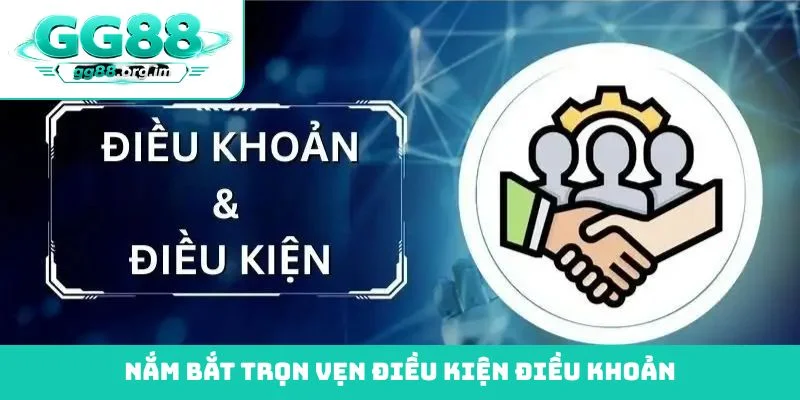 Nắm bắt trọn vẹn điều kiện điều khoản