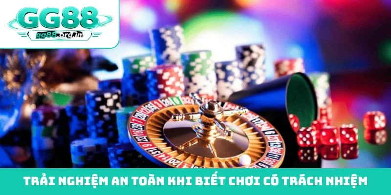 Trải nghiệm an toàn khi biết chơi có trách nhiệm
