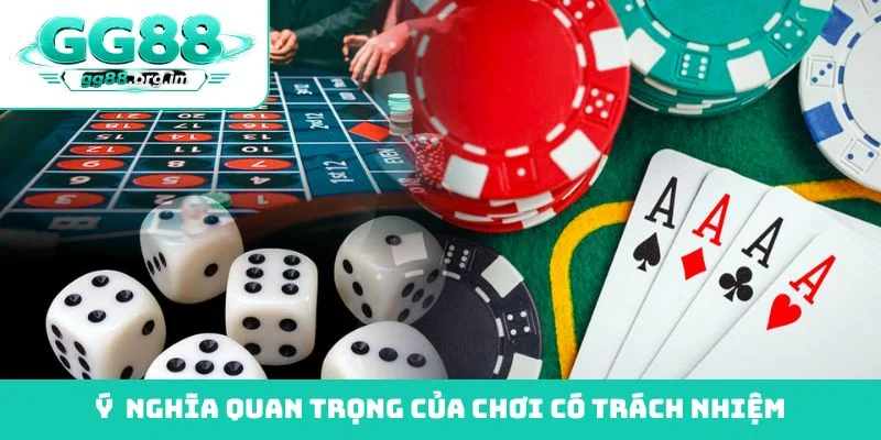 Ý nghĩa quan trọng của chơi có trách nhiệm